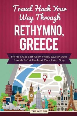 Travel Hack Your Way Through Rethymno, Greece: Fly Free, Get Best Room Prices, Save on Auto Rentals & Get the Most Out of Your Stay
