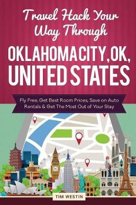 Travel Hack Your Way Through Oklahoma City, Ok, United States: Fly Free, Get Best Room Prices, Save on Auto Rentals & Get the Most Out of Your Stay