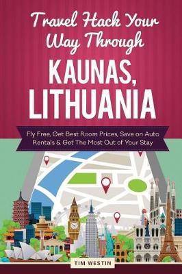 Travel Hack Your Way Through Kaunas, Lithuania: Fly Free, Get Best Room Prices, Save on Auto Rentals & Get the Most Out of Your Stay