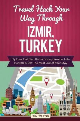 Travel Hack Your Way Through Izmir, Turkey: Fly Free, Get Best Room Prices, Save on Auto Rentals & Get the Most Out of Your Stay
