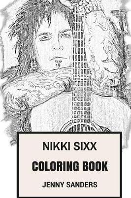 Nikki Sixx Coloring Book: Motley Crue Founder and Glam Metal Bassist Hedonistic and Real Life Rock'n'roll Persona Inspired Adult Coloring Book
