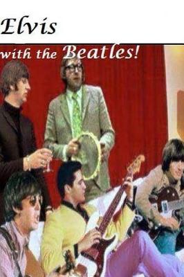Elvis with The Beatles!: Elvis Presley Meets the Beatles: August 27, 1965