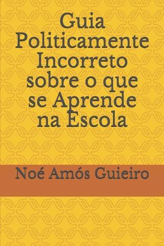 Guia Politicamente Incorreto sobre o que se Aprende na Escola