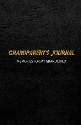 Grandparent's Journal Memories for My Grandchild: A Keepsake to Remember (Grandparent's Memory Book)