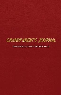Grandparent's Journal Memories for My Grandchild: A Keepsake to Remember (Grandparent's Memory Book)