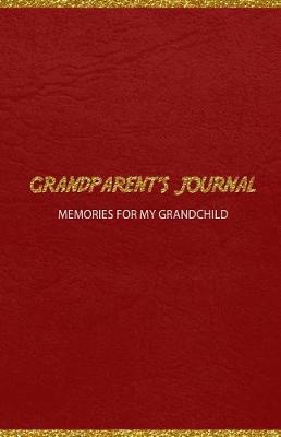 Grandparent's Journal Memories for My Grandchild: A Keepsake to Remember (Grandparent's Memory Book)