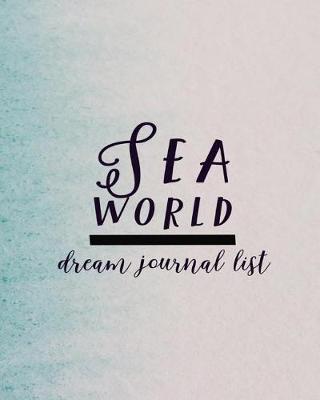 Sea world: Dream journal list: 100 pages, white paper,8x10 inch: notebook, drawing list, gift