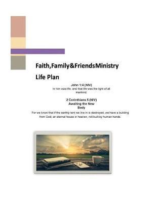 Faith Family and Friends MInistry - Life Plan: A Christian Life Plan
