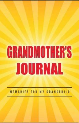 Grandmother's Journal Memories for My Grandchild: A Keepsake to Remember (Grandmother's Memory Book)