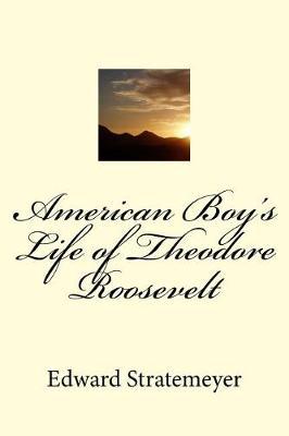American Boy's Life of Theodore Roosevelt