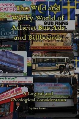 The Wild and Wacky World of Atheist Bus Ads and Billboards: A Logical and Theological Consideration