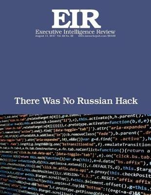 There Was No Russian Hack: Executive Intelligence Review; Volume 44, Issue 32