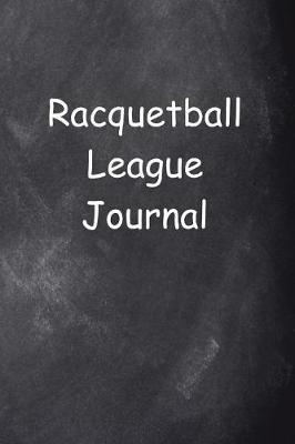 Racquetball League Journal Chalkboard Design: (notebook, Diary, Blank Book)