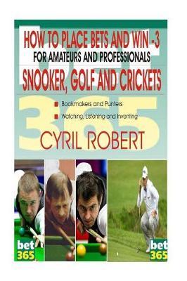 How to Place Bets in Snooker, Golf and Crickets: Guidelines on Placing and Winning Bets with Snooker, Golf and Crickets
