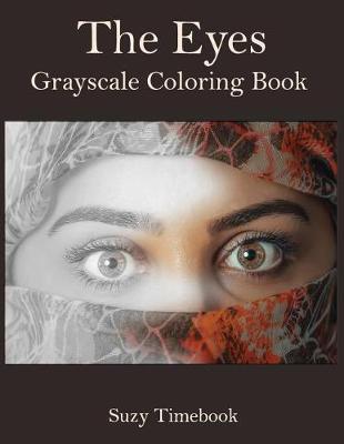 The Eyes Grayscale Coloring Book: Adults coloring book and for Grownups. New Coloring Techniques photo realism.