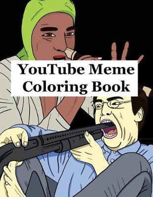 Youtube Meme Coloring Book: A Youtube Color Therapy Book Including Youtube Comedians, Vloggers and Meme Makers!