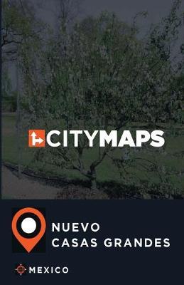 City Maps Nuevo Casas Grandes Mexico