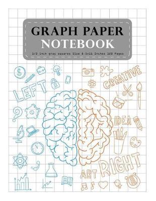 Graph Paper Notebook 1/2 Inch Gray Squares Size 8.5x11 Inches 120 Pages: Composition Notebook Squared Graphing Paper Student Teacher School Home Office Supplies