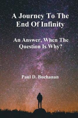 A Journey to the End of Infinity: An Answer, When the Question Is Why?