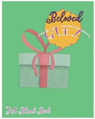 Beloved Gift: Gift Blank Book: Gift; Blank Book; Notebook, Large 8 X 10 Blank, White, Unlined, Freely to Write, Sketch, Draw and Paint on for All. Enjoy Yourself by Writing with 150 Pages ( Splendid Blank Journals)
