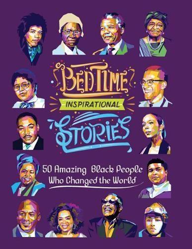 Bedtime Inspirational Stories: 50 Amazing Black People Who Changed the World