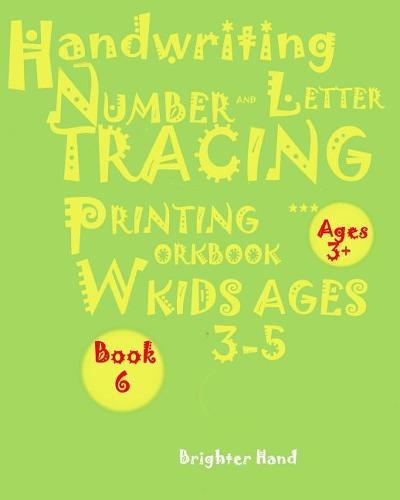 Handwriting: *NUMBER*AND*LETTER TRACING: PRINTING WORKBOOK, *Kids*AGES*3-5""*"" ""*""HANDWRITING: *NUMBER*AND*LETTER TRACING: PRINTING WORKBOOK, FOR*Kids*AGES*3-5""*""