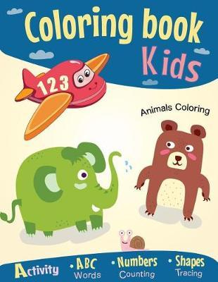 Coloring book for Kids: Coloring ABC Alphabet - Numbers, Shapes - Fun Early Learning Activity Workbook- Letters Words, Counting and Tracing! (Toddlers Pre-K)