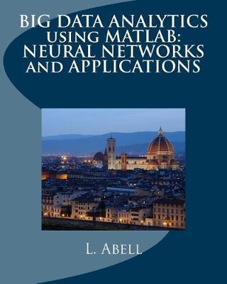 Big Data Analytics Using MATLAB: Neural Networks and Applications