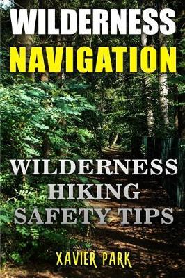 Wilderness Navigation: Wilderness Hiking Safety Tips