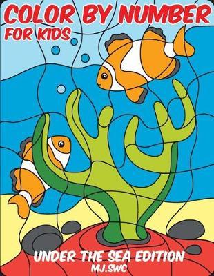Color by Number for Kids: Under Sea Coloring Book - Coloring Book for Kids Ages 4-8 (Toddler Coloring Book): Color by Number for Kids