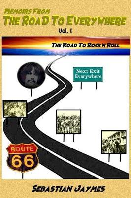 Memoirs from the Road to Everywhere: Vol 1 the Road to Rock N Roll