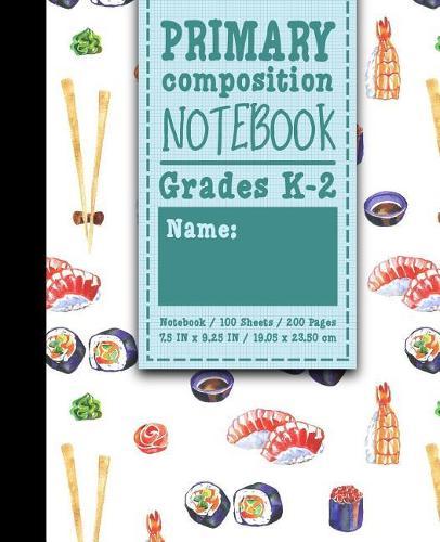 Primary Composition Notebook: Grades K-2: Primary Composition Books Kindergarten, Primary Composition Notebook K-2, 100 Sheets, 200 Pages