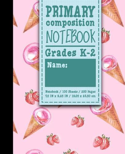 Primary Composition Notebook: Grades K-2: Primary Composition Early Creative Writing Books, Primary Composition Pad, 100 Sheets, 200 Pages