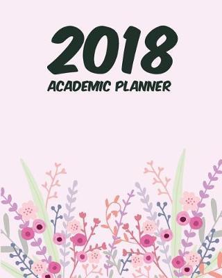 2018 Academic Planner: 12 Month (Jan2018 - Dec 2018 Planner) Calendar Schedule Journal Planner & Organizer: 2018 Academic Planner