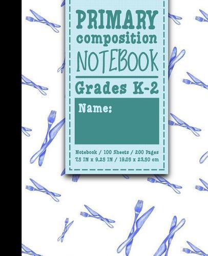 Primary Composition Notebook: Grades K-2: Primary Composition Early Writing Books, Primary Composition Workbook, 100 Sheets, 200 Pages