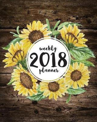 2018 Weekly Planner: Calendar Schedule Organization 12 Month - 2018 Weekly Planner: 2018 Weekly Planner