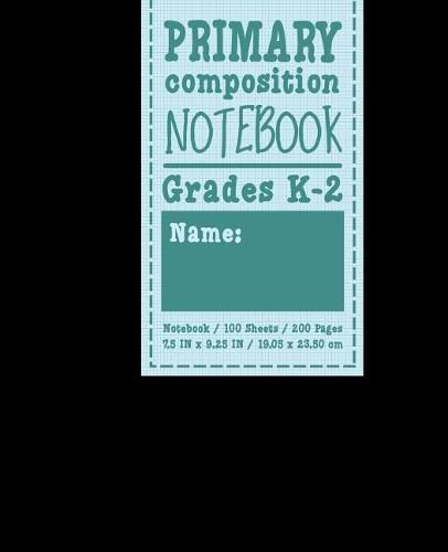 Primary Composition Notebook: Grades K-2: Primary Composition Grades K-2, Primary Composition Writing Paper, 100 Sheets, 200 Pages, Black Cover