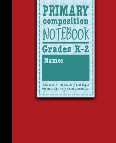 Primary Composition Notebook: Grades K-2: Kids School Exercise Books, Primary Composition K2, 100 Sheets, 200 Pages, Red Cover