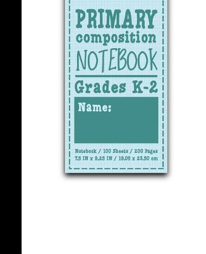 Primary Composition Notebook: Grades K-2: Primary Composition, Primary Composition Kinder, 100 Sheets, 200 Pages, White Cover