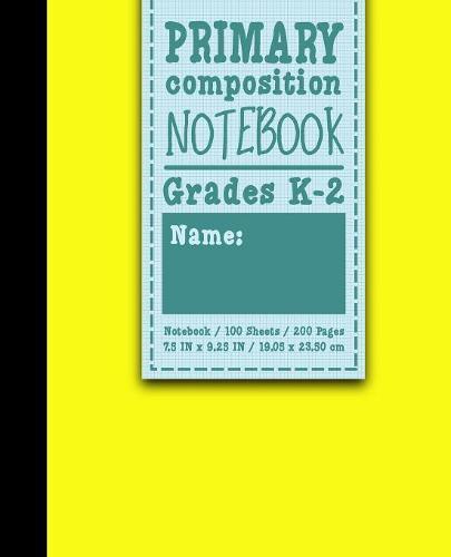 Primary Composition Notebook: Grades K-2: Primary Composition Books, Primary Composition Kindergarten, 100 Sheets, 200 Pages, Yellow Cover