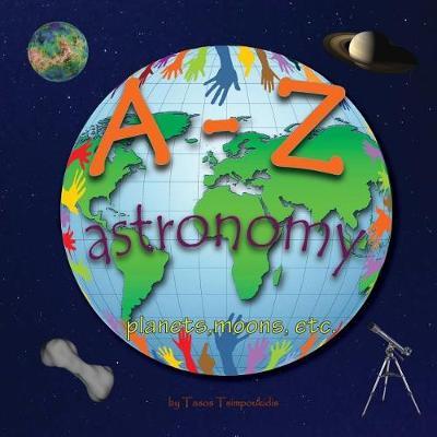 A-Z astronomy: Learning the ABC with the help of the planets, moons etc (astronomy alphabet) (A-Z early learning Book 4) (A-Z series)