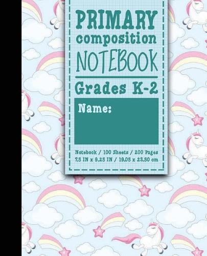 Primary Composition Notebook: Grades K-2: Primary Composition, Primary Composition Kinder, 100 Sheets, 200 Pages, Cute Unicorns Cover