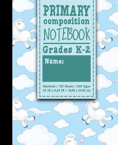 Primary Composition Notebook: Grades K-2: Primary Composition Books Full Ruled, Primary Composition Notebook Full Page, 100 Sheets, 200 Pages, Cute Unicorns Cover