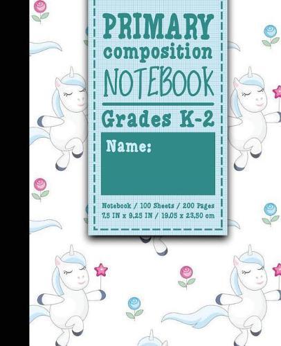 Primary Composition Notebook: Grades K-2: Primary Composition Early Creative Writing Books, Primary Composition Pad, 100 Sheets, 200 Pages, Cute Unicorns Cover