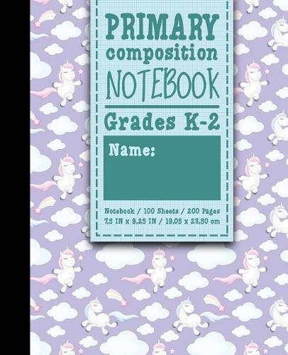 Primary Composition Notebook: Grades K-2: Primary Composition Early Learning, Primary Composition Paper, 100 Sheets, 200 Pages, Cute Unicorns Cover