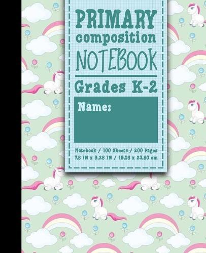 Primary Composition Notebook: Grades K-2: Primary Composition Early Learning Practice Book, Primary Composition Sheets, 100 Sheets, 200 Pages, Cute Unicorns Cover