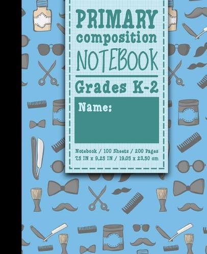 Primary Composition Notebook: Grades K-2: Kids School Exercise Books, Primary Composition K2, 100 Sheets, 200 Pages, Cute Barbershop Cover