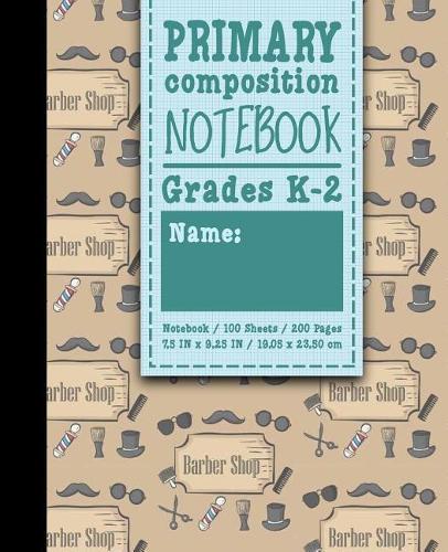 Primary Composition Notebook: Grades K-2: Primary Composition, Primary Composition Kinder, 100 Sheets, 200 Pages, Cute Barbershop Cover