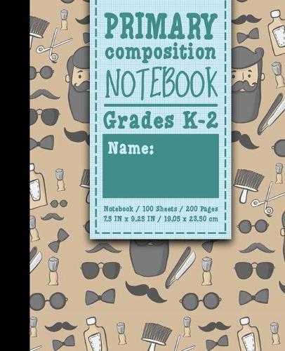 Primary Composition Notebook: Grades K-2: Primary Composition Books, Primary Composition Kindergarten, 100 Sheets, 200 Pages, Cute Barbershop Cover