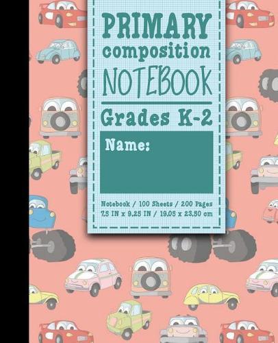 Primary Composition Notebook: Grades K-2: Primary Composition Full Page, Primary Composition Writing Book, 100 Sheets, 200 Pages, Cute Cars & Trucks Cover